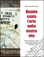 Quanto conta l'arte nella nostra vita. Ricette di buona cucina per lo spirito ovvero riflessioni sull'arte e dintorni