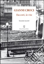 Racconti, la vita. Sessanta racconti libro