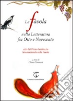 La favola nella letteratura fra Otto e Novecento. Atti del 1° Seminario internazionale sulla favola (Seravezza, 2 settembre 2014). Ediz. bilingue libro