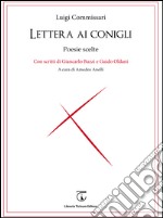 Lettera ai conigli. Poesie scelte. Con scritti di Giancarlo Buzzi e Guido Oldani libro