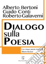 Dialogo sulla poesia. Con cinque poesie inedite di Alberto Bertoni libro