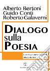 Dialogo sulla poesia. Con cinque poesie inedite di Alberto Bertoni libro