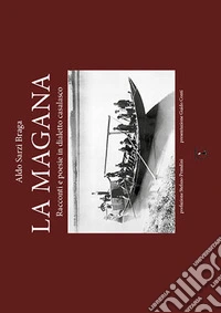 La magana. Racconti e poesie in dialetto casalasco. Testo italiano e casalasco libro