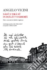 Nâsü e tirà sü in djâlât vugherés. Nato e cresciuto in dialetto vogherese. Antologia poetica dal 1982 al 2017 con poesie e haiku inediti libro