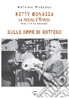 Ketty Bonazza la regina d'Africa-Sulle orme di Bottego libro