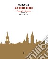 La città d'oro. Parma, la letteratura 1200 - 2020 libro di Conti Guido