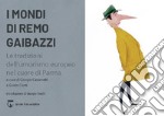 I mondi di Remo Gaibazzi. Le tradizioni dell'umorismo europeo nel cuore di Parma