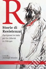 Storie di Resistenza. Partigiani in lotta per la libertà in Oltrepò