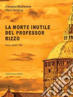 La morte inutile del professor Rizzo. Pavia, estate 1982 libro