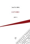 Lunero. poema libro di Bertoletti Luca