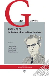 Ugo Guanda 1932-2022. La lezione di un editore inquieto libro