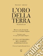 L'oro della terra. Il lavoro, i volti, gli strumenti: come nasce il Parmigiano Reggiano. Ediz. italiana e inglese libro