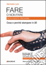 Fare o non fare. Non esiste provare. Cosa e perché stampare in 3D. Ediz. multilingue libro