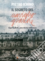 Il segreto del Naviglio Grande. Gigi Pedroli: una storia milanese libro