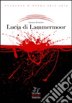 Lucia di Lammermoor. Dramma tragico in due parti e tre atti di Gaetano Donizetti libro