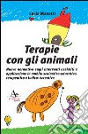 Terapie con gli animali. Nuova normativa sugli interventi assistiti e applicazione in ambito scolastico-educativo, terapeutico e ludico-ricreativo libro di Masotti Lucia