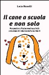 Il cane a scuola e non solo. Prospettive di interventi assistiti con studenti adolescenti e bambini libro di Masotti Lucia