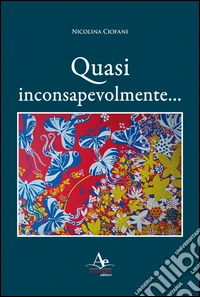Quasi inconsapevolmente... libro