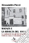 Maenza e la rivolta del 1911. Le condizioni di vita agli inizi del secolo. I fatti, la cronaca e i documenti libro di Pucci Alessandro