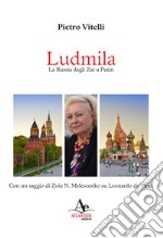 Ludmila. La Russia dagli Zar a Putin