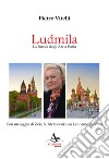 Ludmila. La Russia dagli Zar a Putin libro di Vitelli Pietro