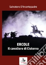 Ercole. Il cavaliere di Cisterna libro