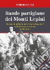 Bande partigiane dei Monti Lepini. Relazioni ufficiali dal Fondo Ricompart dell'Archivio Centrale dello Stato libro