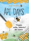 Api Days. Viaggio nella «fabbrica» del miele libro di Mastroleo Marco