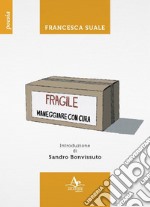 Fragile. Maneggiare con cura libro