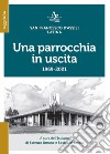 Una parrocchia in uscita. San Francesco d'Assisi. Latina 1969-2021 libro