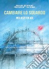 Cambiare lo sguardo. Noi visti da voi libro