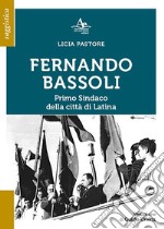 Fernando Bassoli: primo Sindaco della città di Latina libro