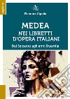 Medea nei libretti d'opera italiani. Dal seicento agli anni duemila libro