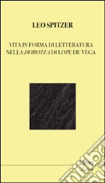 Vita in forma di letteratura nella Dorotea di Lope De Vega libro