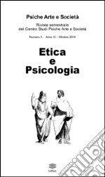  Psiche arte e società. Rivista del Centro Studi Psiche Arte e Società (2016). Vol. 5: Etica e psicologia libro