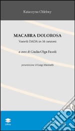 Macabra dolorosa. Varietà Dada in 14 canzoni libro