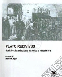 Plato Redivivus. Scritti sulla relazione tra etica e metafisica libro