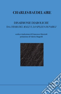 Disarmonie diaboliche. Da i Fiori del male e Lo spleen di Parigi libro