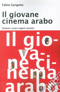 Il giovane cinema arabo. Parlano i nuovi registi libro
