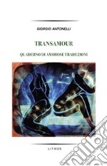 Transamour. Quaderno di amorose traduzioni libro