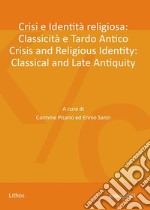 Crisi e identità religiosa: classicità e tardo antico-Crisis and religious identity: classical and late antiquity. Ediz. bilingue libro