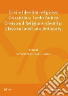 Crisi e identità religiosa: classicità e tardo antico-Crisis and religious identity: classical and late antiquity. Ediz. bilingue libro