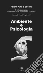 Psiche arte e società. Rivista del Centro Studi Psiche Arte e Società (2017). Vol. 6: Ambiente e psicologia libro