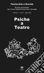 Psiche arte e società. Rivista del Centro Studi Psiche Arte e Società (2018). Vol. 8: Psiche a teatro libro