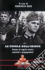 Le favole dell'idiota. Cinema di registi, tecnici, musicisti e propagandisti libro