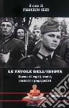 Le favole dell'idiota. Cinema di registi, tecnici, musicisti e propagandisti libro