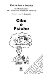 Psiche arte e società. Rivista del Centro Studi Psiche Arte e Società (2018). Vol. 9: Cibo e psiche libro