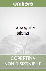 Tra sogni e silenzi libro