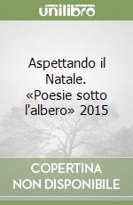 Aspettando il Natale. «Poesie sotto l'albero» 2015 libro