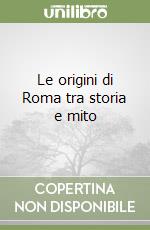 Le origini di Roma tra storia e mito libro